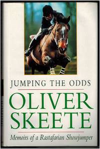 Jumping the Odds: Memoirs of a Rastafarian Showjumper by Oliver Skeete - 1995