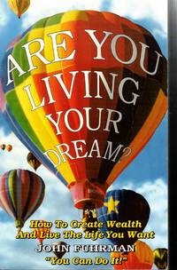 Are You Living Your Dream? How to Create Wealth and Live the Life You Want