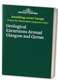 Geological Excursions Around Glasgow And Girvan - 