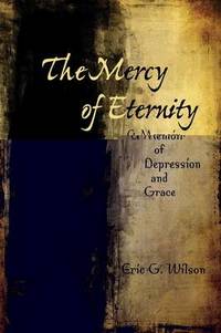 The Mercy of Eternity: A Memoir of Depression and Grace