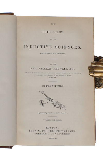 History of the Inductive Sciences. From the Earliest to the Present Times. In three volumes. + The Philosophy of the Inductive Sciences, Founded upon their History. In two volumes. Five volumes in all.  - [COINING THE TERM "SCIENTIST"] (photo 2)