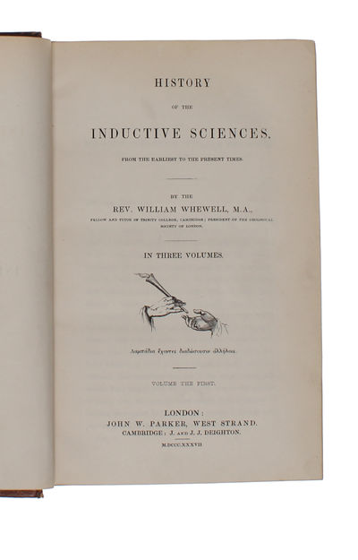 History of the Inductive Sciences. From the Earliest to the Present Times. In three volumes. + The Philosophy of the Inductive Sciences, Founded upon their History. In two volumes. Five volumes in all.  - [COINING THE TERM "SCIENTIST"] (photo 7)