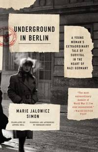 Underground in Berlin : A Young Woman's Extraordinary Tale of Survival in the Heart of Nazi Germany