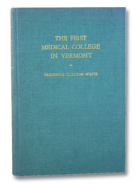 The First Medical College in Vermont: Castleton, 1818-1862 de Waite, Frederick Clayton - 1949