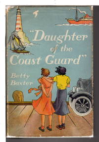 DAUGHTER OF THE COAST GUARD. by Betty Baxter - Hardcover - (1938.) - from Bookfever.com, IOBA (SKU: 63177)