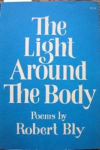 The Light Around the Body. Poems by Robert Bly by 1926- Robert - Paperback - First Edition - from The Owl at the Bridge (SKU: 46346)