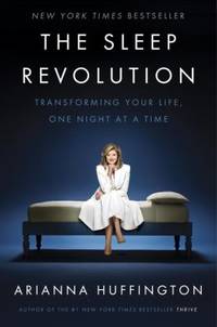 The Sleep Revolution : Transforming Your Life, One Night at a Time