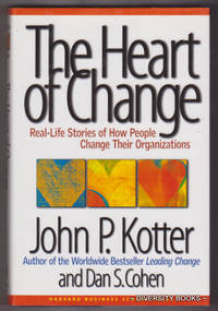 THE HEART OF CHANGE : Real Life Stories of How People Change Their Organizations