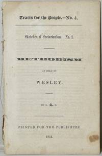 METHODISM AS HELD BY WESLEY [TRACTS FOR THE PEOPLE, No. 4; SKETCHES OF SECTARIANISM. No. 2[