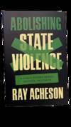 Abolishing State Violence: A World Beyond Bombs, Borders, and Cages