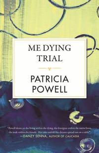 Me Dying Trial by Patricia Powell - 2019