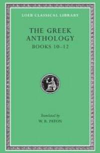 The Greek Anthology: Greek Anthology, IV, Book 10: The Hortatory and Admonitory Epigrams. Book 11: The Convivial and Satirical Epigrams. Book 12: ... Puerilis (Loeb Classical Library) (Volume IV) by Harvard University Press - Hardcover - 2005-05-09 - from Books Express (SKU: 0674990943n)