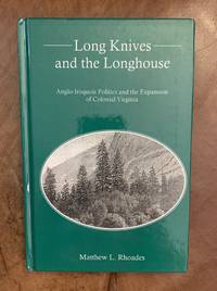 Long Knives and the Longhouse: Anglo Iroquois Politics and the Expansion of Colonial Virginia