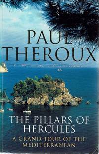 The Pillars Of Hercules: A Grand Tour Of The Mediterranean by Theroux Paul - 1995