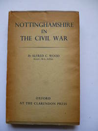 Nottinghamshire in the Civil War by WOOD, Alfred C - 1937