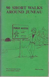 90 SHORT WALKS AROUND JUNEAU by King, Mary Lou - 1989