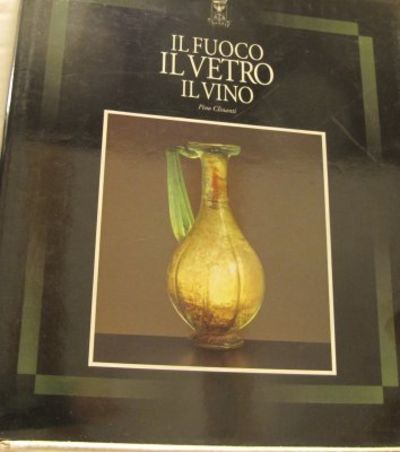 Il fuoco il vetro il vino. Dal vetro antico alla…