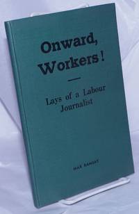 image of Onward, workers! Lays of a Labour journalist With a foreword by Henry Boote