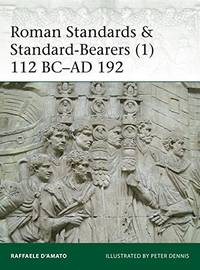 Roman Standards & Standard-Bearers (1): 112 BC&acirc;AD 192 (Elite, 221)