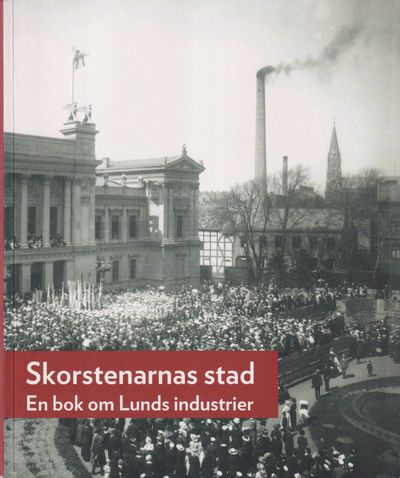 Skorstenarnas stad. En bok om Lunds industrier.…