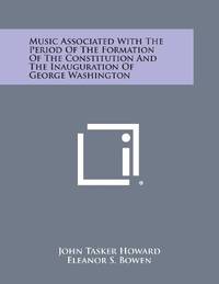 Music Associated with the Period of the Formation of the Constitution and the Inauguration of...