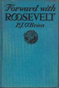 Forward with Roosevelt An Authentic Narrative of His Life, Aims, and  Ambitions, and Ambitions and a Graphic Story of His Endeavor of Social  Security