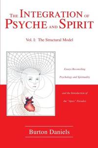 The Integration of Psyche and Spirit:Volume I: The Structural Model