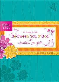 The One Year Be-Tween You and God : Devotions for Girls