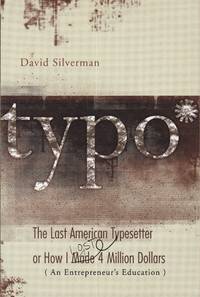 Typo : The Last American Typesetter or How I Made and Lost 4 Million Dollars (An...