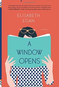 SIGNED, 1ST EDITION A Window Opens: A Novel by Elisabeth Egan - August 25, 2015