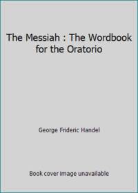 The Messiah : The Wordbook for the Oratorio