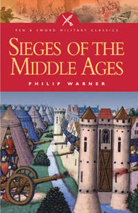 Sieges of the Middle Ages (Pen And Sword Military Classics) by Warner, Philip - 2/19/2005