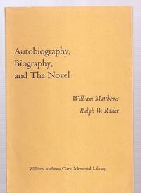 cover of AUTOBIOGRAPHY, BIOGRAPHY, AND THE NOVEL: PAPERS READ AT A CLARK LIBRARY SEMINAR, MAY 13, 1972