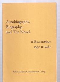 AUTOBIOGRAPHY, BIOGRAPHY, AND THE NOVEL: PAPERS READ AT A CLARK LIBRARY  SEMINAR, MAY 13, 1972