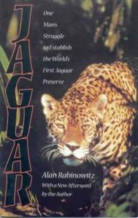 Jaguar : One Man&#039;s Struggle to Establish the World&#039;s First Jaguar Preserve by Alan Rabinowitz - 2000