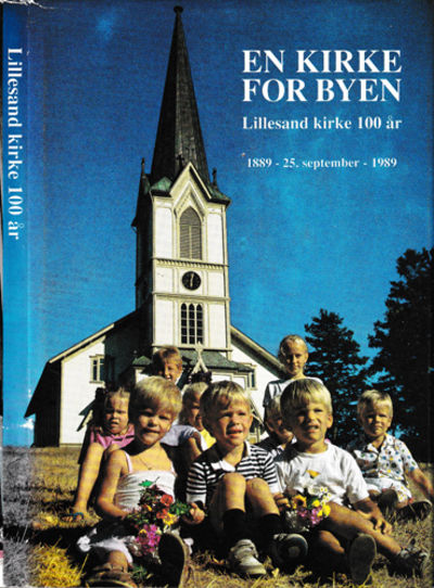 En kirke for byen. Lillesand kirke 100 år. 1889 -…