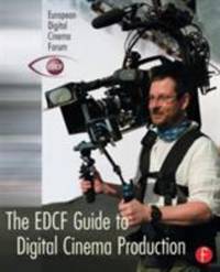 The EDCF Guide to Digital Cinema Production