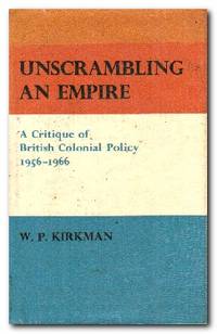 image of Unscrambling An Empire A Critique of British Colonial Policy 1956-1966