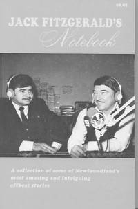 Jack Fitzgerald's Notebook: a Collection of Some of Newfoundland's Most Amazing and Intriguing Offbeat Stories