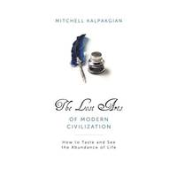 The Lost Arts of Modern Civilization: How to Taste and See the Abundance of Life