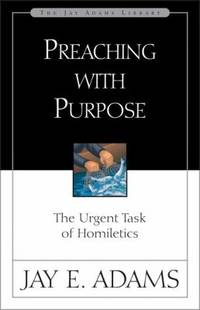 Preaching with Purpose : The Urgent Task of Homiletics