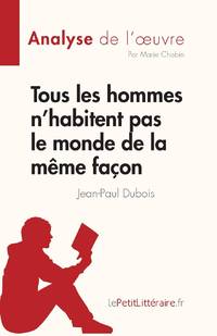 Tous les hommes n'habitent pas le monde de la même façon:Résumé complet et analyse...