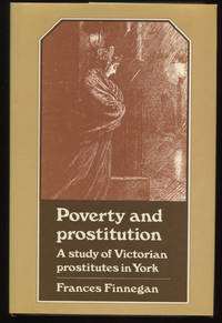 Poverty and Prostitution. A Study of Victorian Prostitution in New York. by Finnegan, Frances - 1979.