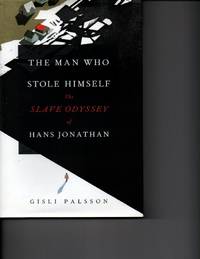 The Man Who Stole Himself: The Slave Odyssey of Hans Jonathan