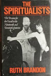 The SPIRITUALISTS - The Passion for the Occult in the Nineteenth and Twentieth Centuries