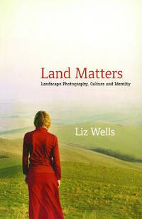 Land Matters: Landscape Photography, Culture and Identity