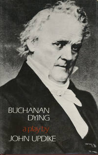 Buchanan Dying: A Play by Updike, John - 1974