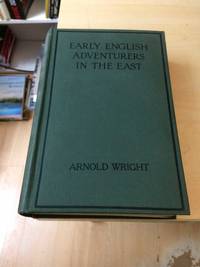 Early English Adventurers in the East by Arnold Wright - 1917