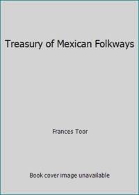 Treasury of Mexican Folkways by Frances Toor - 1988