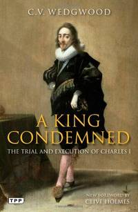 A King Condemned: The Trial and Execution of Charles I (Tauris Parke Paperbacks)